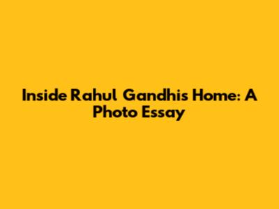 Inside Rahul Gandhi's Home: A Photo Essay