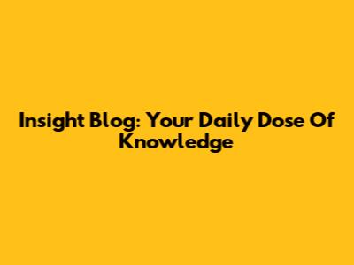 Insight Blog: Your Daily Dose Of Knowledge
