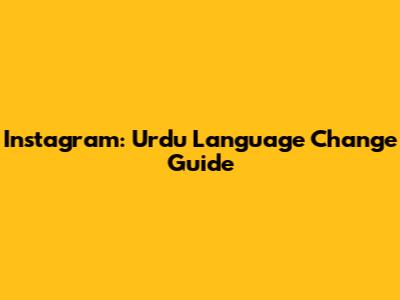 Instagram: Urdu Language Change Guide