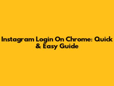 Instagram Login On Chrome: Quick & Easy Guide