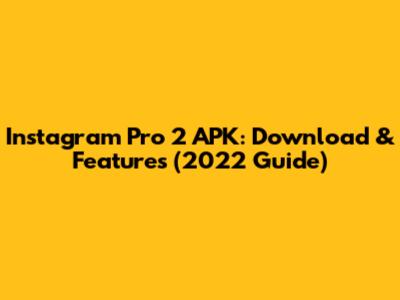 Instagram Pro 2 APK: Download & Features (2022 Guide)
