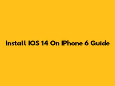 Install IOS 14 On IPhone 6 Guide