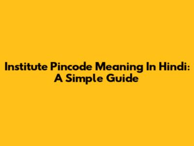 Institute Pincode Meaning In Hindi: A Simple Guide