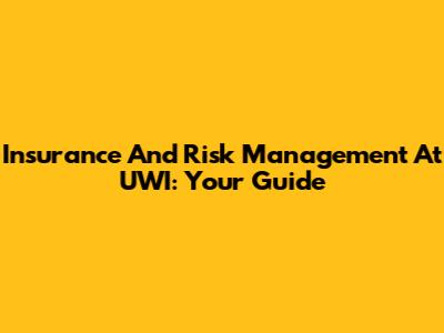 Insurance And Risk Management At UWI: Your Guide