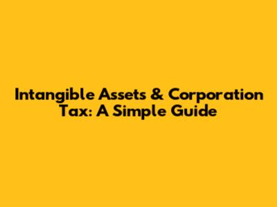 Intangible Assets & Corporation Tax: A Simple Guide
