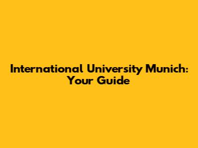 International University Munich: Your Guide