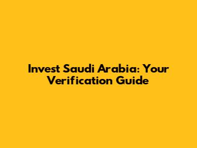Invest Saudi Arabia: Your Verification Guide