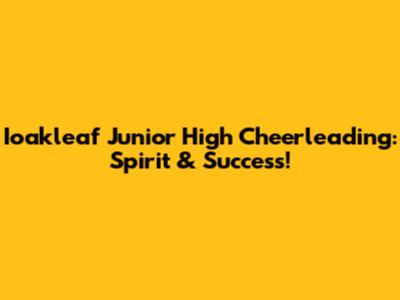 Ioakleaf Junior High Cheerleading: Spirit & Success!