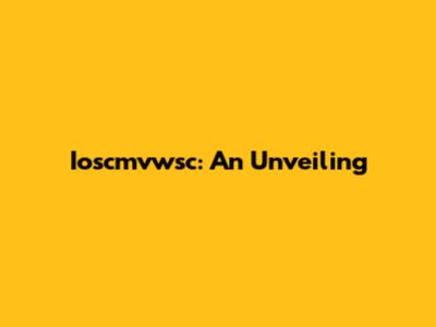 Ioscmvwsc: An Unveiling