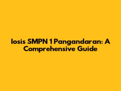 Iosis SMPN 1 Pangandaran: A Comprehensive Guide