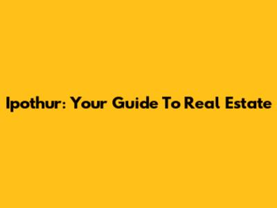 Ipothur: Your Guide To Real Estate