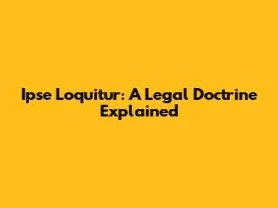 Ipse Loquitur: A Legal Doctrine Explained