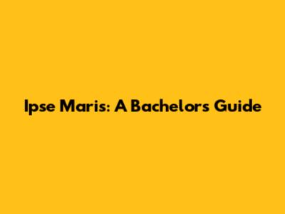 Ipse Maris: A Bachelor's Guide