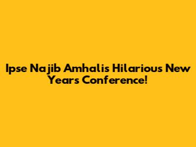 Ipse Najib Amhali's Hilarious New Year's Conference!