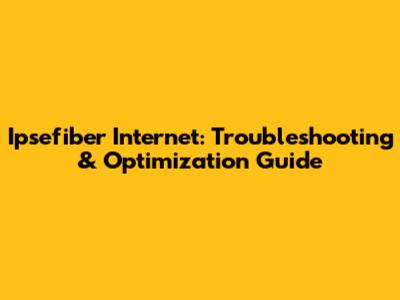Ipsefiber Internet: Troubleshooting & Optimization Guide