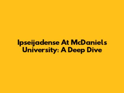 Ipseijadense At McDaniel's University: A Deep Dive