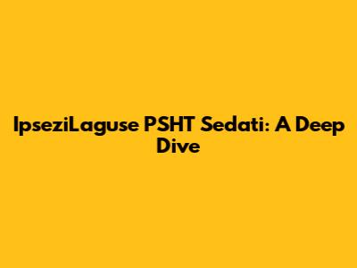 IpseziLaguse PSHT Sedati: A Deep Dive