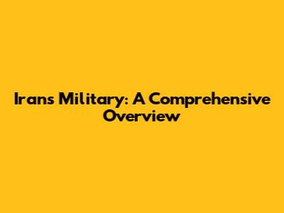 Iran's Military: A Comprehensive Overview