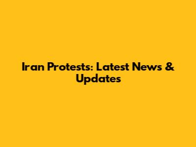 Iran Protests: Latest News & Updates