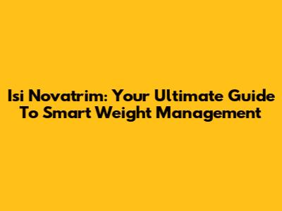 Isi Novatrim: Your Ultimate Guide To Smart Weight Management