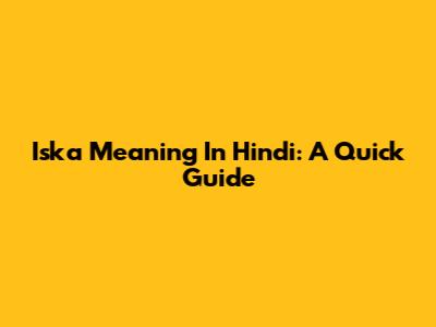 Iska Meaning In Hindi: A Quick Guide