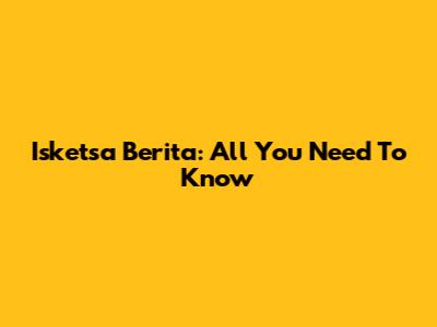 Isketsa Berita: All You Need To Know