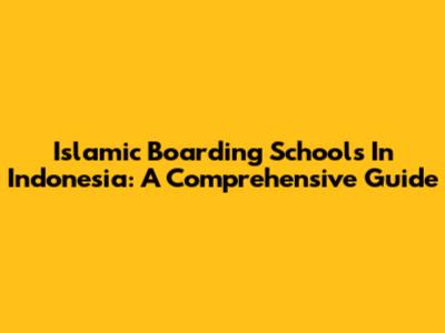 Islamic Boarding Schools In Indonesia: A Comprehensive Guide