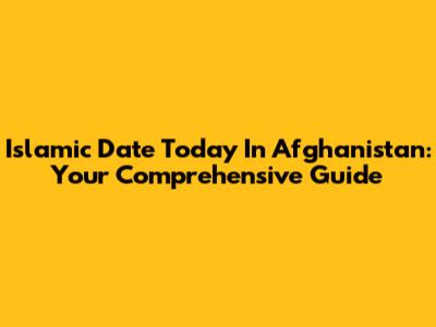 Islamic Date Today In Afghanistan: Your Comprehensive Guide
