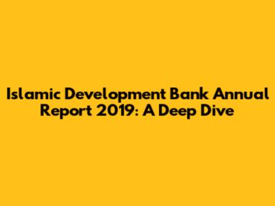 Islamic Development Bank Annual Report 2019: A Deep Dive