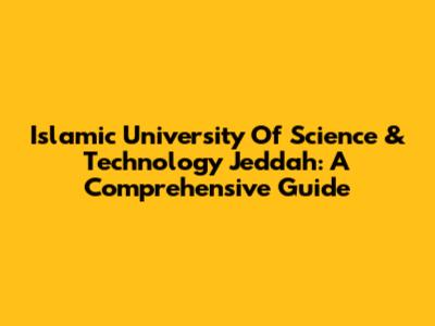 Islamic University Of Science & Technology Jeddah: A Comprehensive Guide