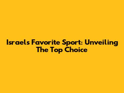Israel's Favorite Sport: Unveiling The Top Choice