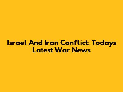 Israel And Iran Conflict: Today's Latest War News