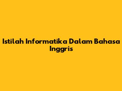 Istilah Informatika Dalam Bahasa Inggris