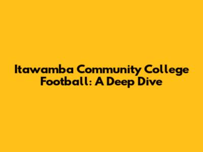 Itawamba Community College Football: A Deep Dive