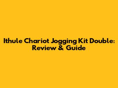 Ithule Chariot Jogging Kit Double: Review & Guide