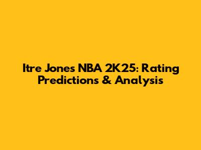 Itre Jones NBA 2K25: Rating Predictions & Analysis