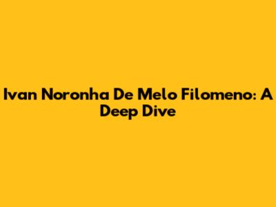 Ivan Noronha De Melo Filomeno: A Deep Dive