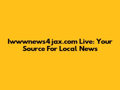 Iwwwnews4jax.com Live: Your Source For Local News