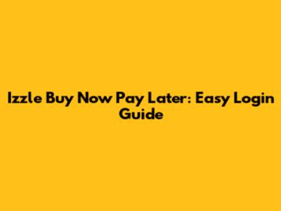 Izzle Buy Now Pay Later: Easy Login Guide
