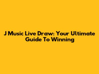 J Music Live Draw: Your Ultimate Guide To Winning