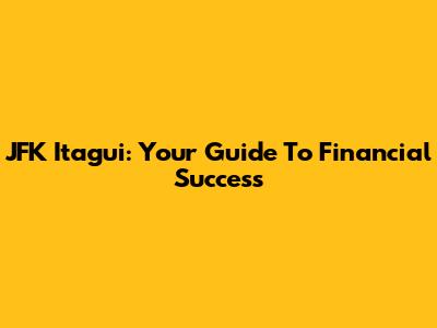 JFK Itagui: Your Guide To Financial Success