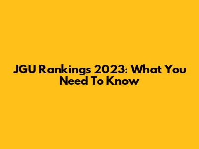 JGU Rankings 2023: What You Need To Know