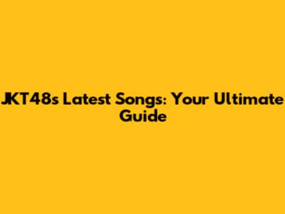 JKT48's Latest Songs: Your Ultimate Guide