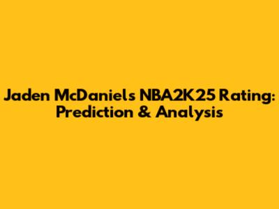 Jaden McDaniels NBA2K25 Rating: Prediction & Analysis