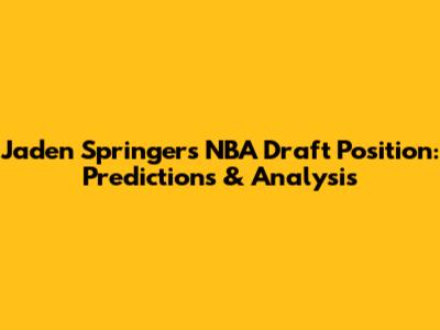 Jaden Springer's NBA Draft Position: Predictions & Analysis