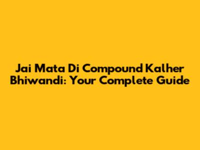 Jai Mata Di Compound Kalher Bhiwandi: Your Complete Guide