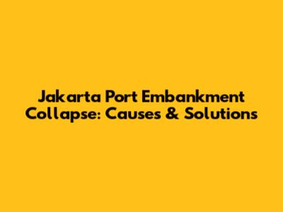 Jakarta Port Embankment Collapse: Causes & Solutions