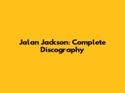 Jalan Jackson: Complete Discography