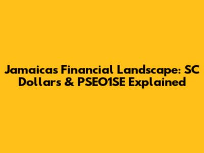 Jamaica's Financial Landscape: SC Dollars & PSEO1SE Explained