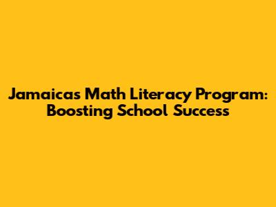 Jamaica's Math Literacy Program: Boosting School Success